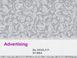 Advertising
By, AKHILA P.
S4 MBA
 