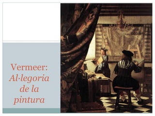 Vermeer:
Al·legoria
de la
pintura
 
