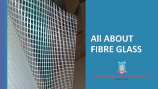 All ABOUT
FIBRE GLASS
 