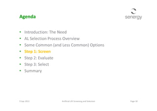 Agenda
• Introduction: The Need
• AL Selection Process Overview
• Some Common (and Less Common) Options
• Step 1: Screen
• Step 2: Evaluate• Step 2: Evaluate
• Step 3: Select
• Summary
Page 30Artificial Lift Screening and Selection9 Sep 2013
 