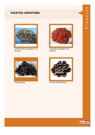 FACETED GEMSTONE
Citrine Fancy Cheaker Cut
Stones
Carnelian Cheaker Cut
Stones
Facited Egg Smoky Gemstones
Products
 