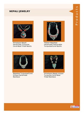 NEPALI JEWELRY
Himalayan Nepali
Handmade Turquoise
Coral Bead Tribal Neckls
Tibetan Nepalese
Handmade Fashionable
Turquoise/Coral Neckls
Nepalese Turquoise/Coral
Unique Handmade
Necklace
Himalayan Nepali Unique
Turquoise Coral Bead
Tribal Necklace Products
 