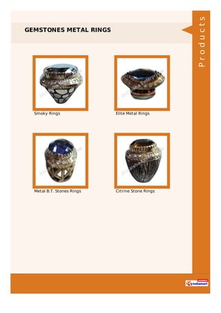 GEMSTONES METAL RINGS
Smoky Rings Elite Metal Rings
Metal B.T. Stones Rings Citrine Stone Rings
Products
 