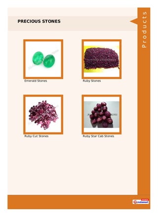 PRECIOUS STONES
Emerald Stones Ruby Stones
Ruby Cut Stones Ruby Star Cab Stones
Products
 