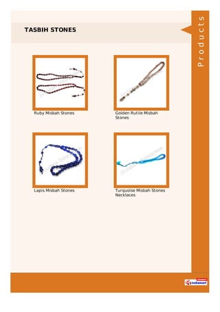 TASBIH STONES
Ruby Misbah Stones Golden Rutile Misbah
Stones
Lapis Misbah Stones Turquoise Misbah Stones
Necklaces
Products
 