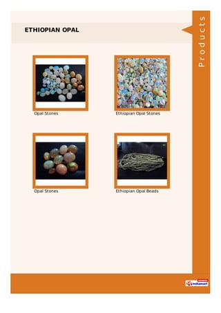 ETHIOPIAN OPAL
Opal Stones Ethiopian Opal Stones
Opal Stones Ethiopian Opal Beads
Products
 