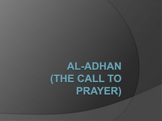 AL-ADHAN (THE CALL TO PRAYER) 