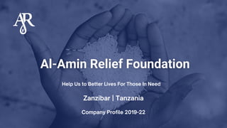 Zanzibar | Tanzania
Help Us to Better Lives For Those In Need
Company Profile 2019-22
 
