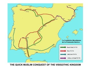 THE QUICK MUSLIM CONQUEST OF THE VISIGOTHIC KINGDOM 