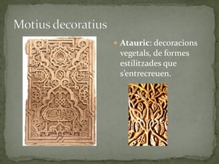  Atauric: decoracions
 vegetals, de formes
 estilitzades que
 s’entrecreuen.
 