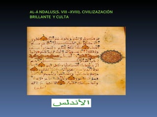 AL-Á  NDALUS(S. VIII –XVIII). CIVILIZAZACIÓN BRILLANTE  Y CULTA 