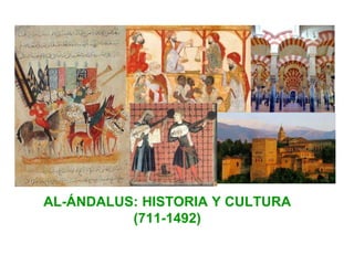 AL-ÁNDALUS: HISTORIA Y CULTURA
(711-1492)
 