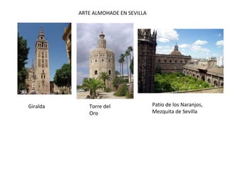 ARTE ALMOHADE EN SEVILLA
Giralda Torre del
Oro
Patio de los Naranjos,
Mezquita de Sevilla
 