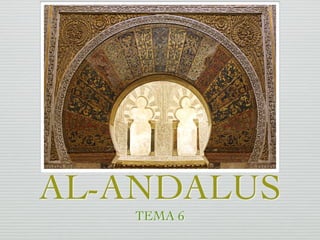 AL-ANDALUS
TEMA 6
 