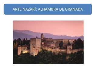 ARTE	NAZARÍ:	ALHAMBRA	DE	GRANADA
 