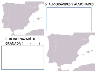 5.	ALMORÁVIDES	Y	ALMOHADES
6.	REINO	NAZARÍ	DE	
GRANADA	(____-____)
 