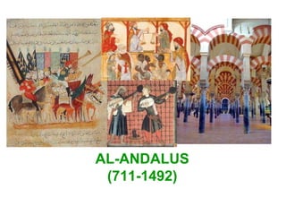 AL-ANDALUS 
(711-1492) 
 