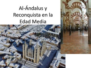 Al-Ándalus y
Reconquista en la
Edad Media
 