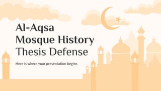 Here is where your presentation begins
Al-Aqsa
Mosque History
Thesis Defense
 
