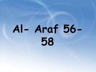 Al- Araf 56-
58
 