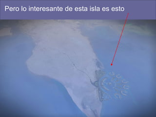 Pero lo interesante de esta isla es esto 