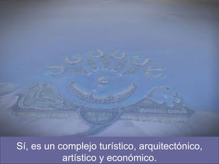 Sí, es un complejo turístico, arquitectónico, artístico y económico. 