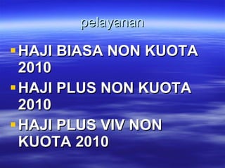 pelayanan HAJI BIASA NON KUOTA 2010  HAJI PLUS NON KUOTA 2010 HAJI PLUS VIV NON KUOTA 2010 