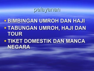 pelayanan BIMBINGAN UMROH DAN HAJI TABUNGAN UMROH, HAJI DAN TOUR  TIKET DOMESTIK DAN MANCA NEGARA 