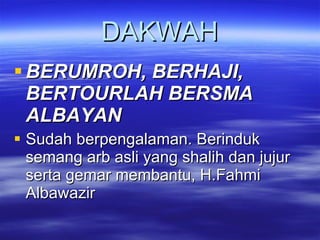 DAKWAH BERUMROH, BERHAJI, BERTOURLAH BERSMA ALBAYAN Sudah berpengalaman. Berinduk semang arb asli yang shalih dan jujur serta gemar membantu, H.Fahmi Albawazir 