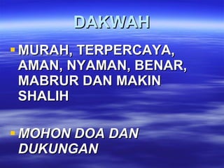 DAKWAH MURAH, TERPERCAYA, AMAN, NYAMAN, BENAR, MABRUR DAN MAKIN SHALIH MOHON DOA DAN DUKUNGAN 