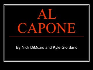 AL CAPONE By Nick DiMuzio and Kyle Giordano  