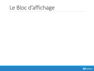 Le Bloc d’affichage
 