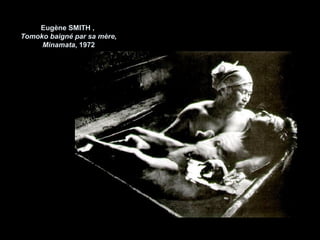 Eugène SMITH ,
Tomoko baigné par sa mère,
     Minamata, 1972
 
