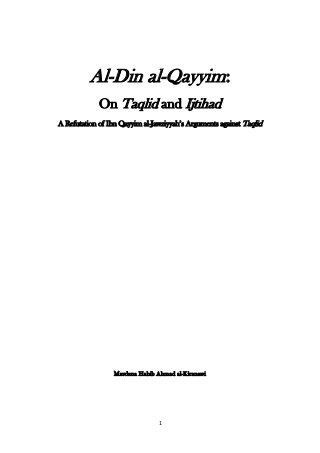 1
Al-Din al-Qayyim:
On Taqlid and Ijtihad
A Refutation of Ibn Qayyim al-Jawziyyah‟s Arguments against Taqlid
Mawlana Habib Ahmad al-Kiranawi
 