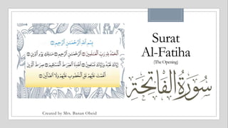 Surat
Al-Fatiha(TheOpening)
Created by Mrs. Banan Obeid
 