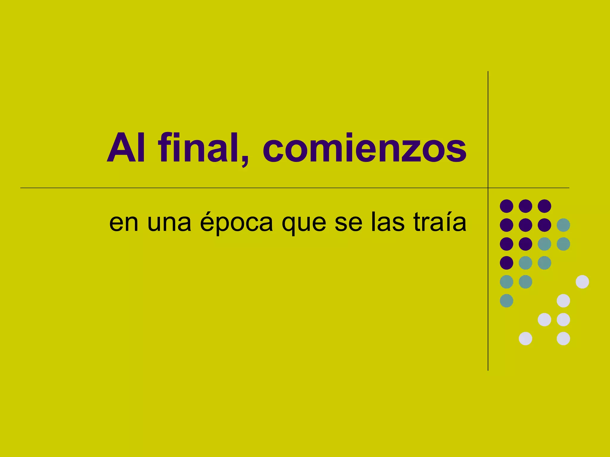 Al final, comienzos en una época que se las traía