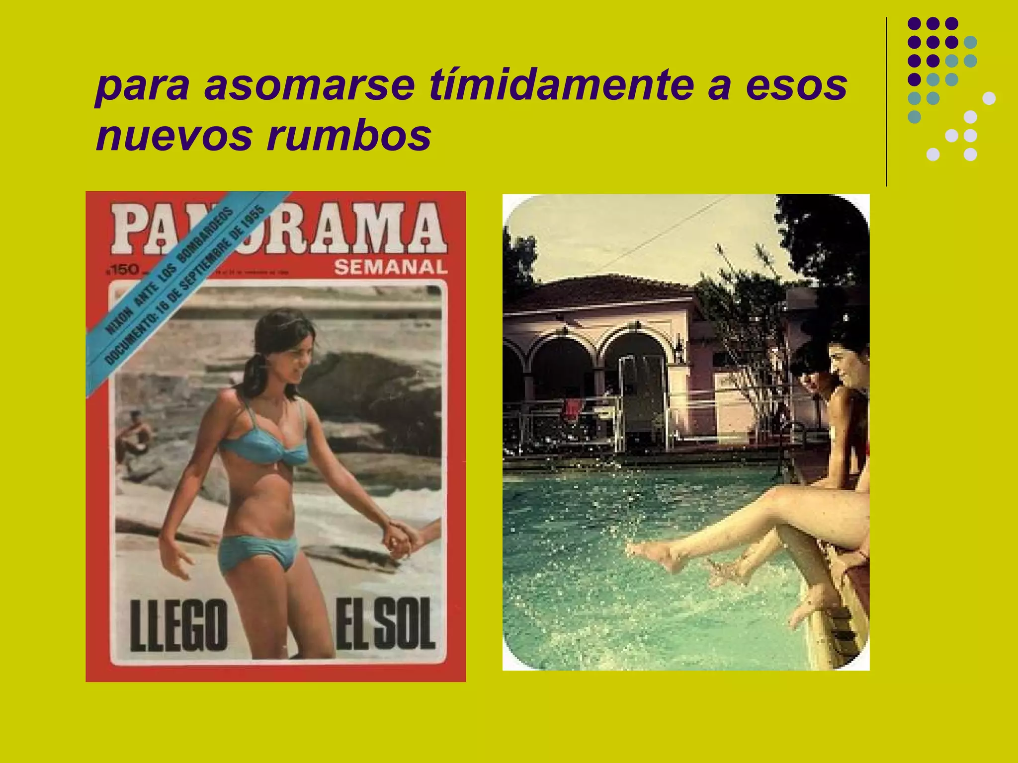 para asomarse tímidamente a esos nuevos rumbos