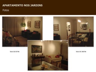 APARTAMENTO NOS JARDINS
Fotos




        SALA DE ESTAR     SALA DE JANTAR
 