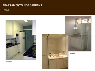 APARTAMENTO NOS JARDINS
Fotos




                          BANHOS




  COZINHA
 
