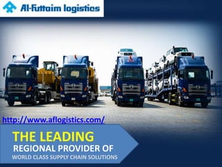 THE LEADING
REGIONAL PROVIDER OF
WORLD CLASS SUPPLY CHAIN SOLUTIONS
http://www.aflogistics.com/
 
