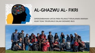 AL-GHAZWU AL- FIKRI
DIPERSEMBAHKAN UNTUK PARA PELANJUT PERJALANAN AMANAH
AGAR TIDAK TERJERUMUS DALAM SKENARIO IBLIS
 