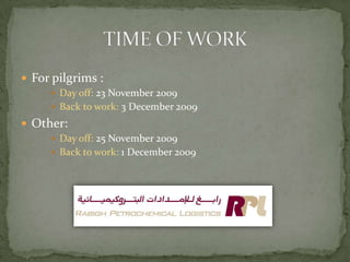 For pilgrims :Day off: 23 November 2009Back to work: 3 December 2009Other:Day off: 25 November 2009Back to work: 1 December 2009TIME OF WORK