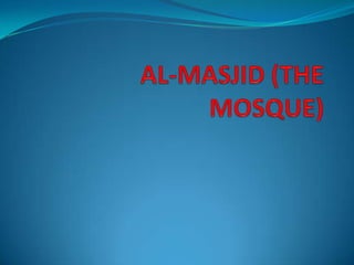 AL-MASJID (THE MOSQUE) 