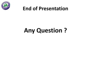 End of Presentation



Any Question ?
 