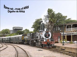 Rovos rail – Pride of Africa Orgulho da África 