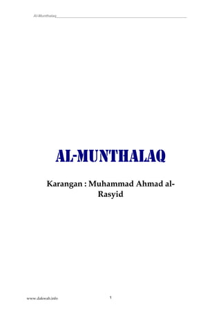 Al-Munthalaq_________________________________________________________________ 
Al-Munthalaq 
Karangan : Muhammad Ahmad al- 
Rasyid 
1 
www.dakwah.info 
 