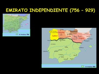 EMIRATO INDEPENDIENTE (756 – 929)




    Al-Andalus 756




                             Al-Andalus 900
 