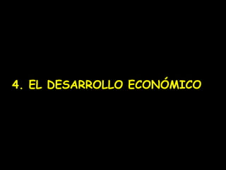 4. EL DESARROLLO ECONÓMICO
 