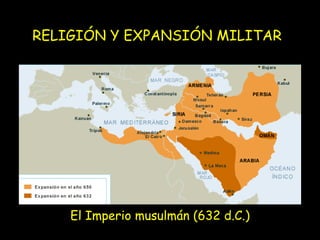 RELIGIÓN Y EXPANSIÓN MILITAR




    El Imperio musulmán (632 d.C.)
 
