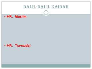 Dalil-dalil kaidah
 HR. Muslim
 HR. Turmudzi
 